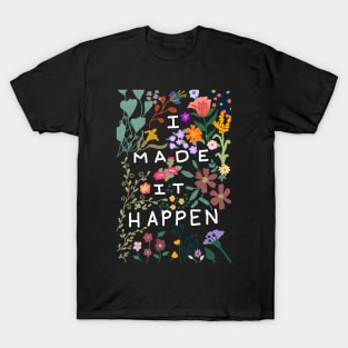 I made it happen colorful floral art T-Shirt